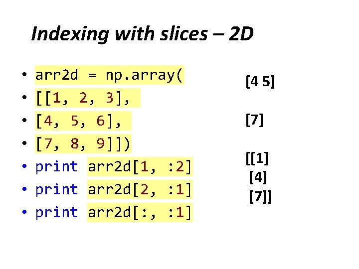 Indexing with slices – 2 D • • arr 2 d = np. array(