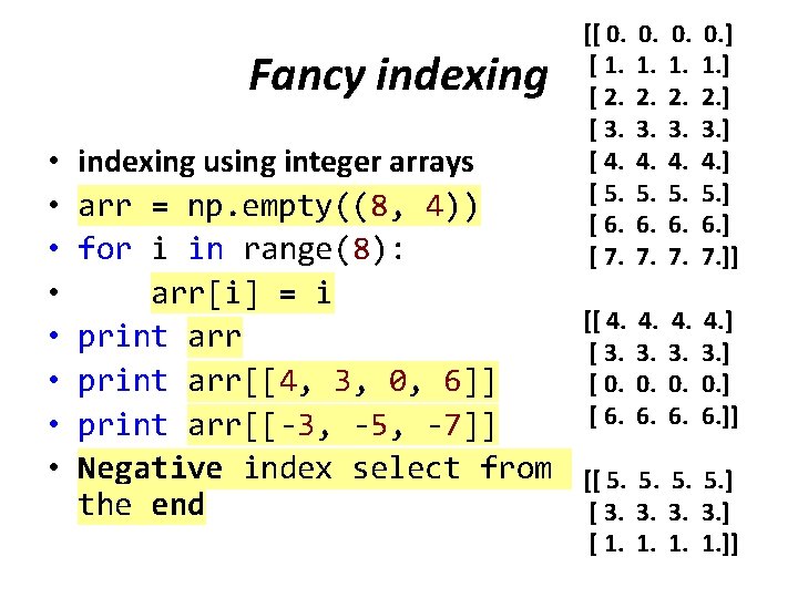 Fancy indexing • • indexing using integer arrays arr = np. empty((8, 4)) for