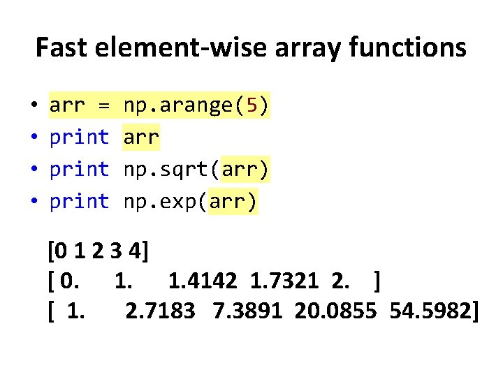 Fast element-wise array functions • • arr = print np. arange(5) arr np. sqrt(arr)