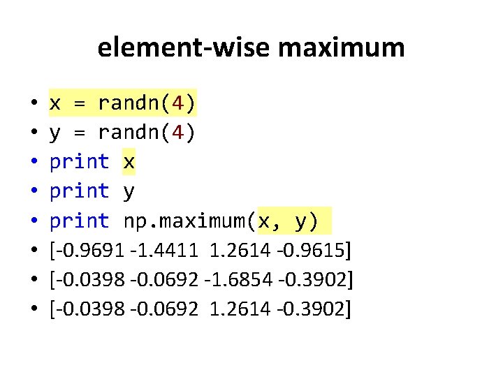 element-wise maximum • • x = randn(4) y = randn(4) print x print y