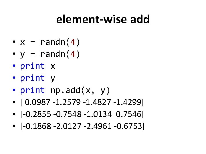 element-wise add • • x = randn(4) y = randn(4) print x print y