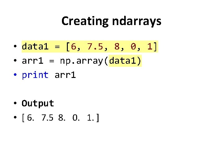 Creating ndarrays • data 1 = [6, 7. 5, 8, 0, 1] • arr