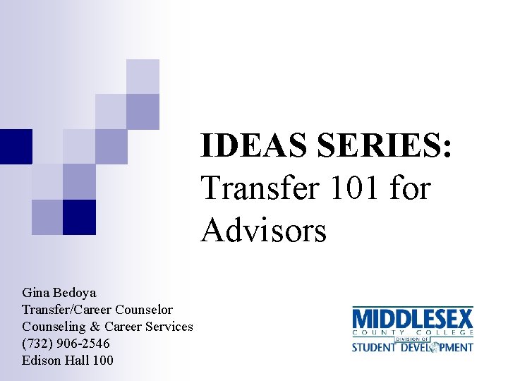 IDEAS SERIES: Transfer 101 for Advisors Gina Bedoya Transfer/Career Counselor Counseling & Career Services