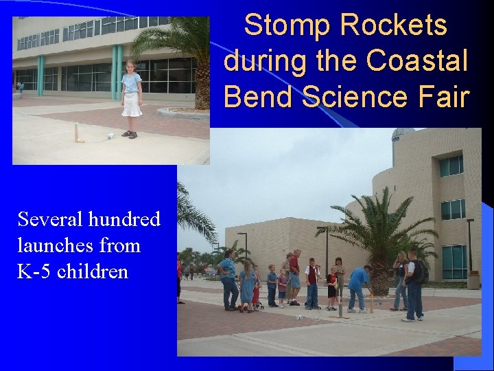 Stomp Rockets during the Coastal Bend Science Fair Several hundred launches from K-5 children