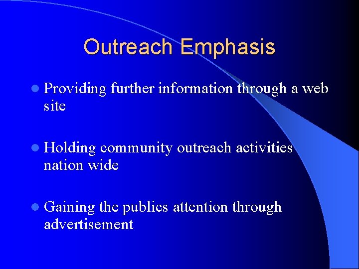 Outreach Emphasis l Providing site further information through a web l Holding community outreach