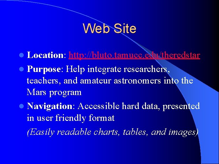 Web Site l Location: http: //bluto. tamucc. edu/theredstar l Purpose: Help integrate researchers, teachers,