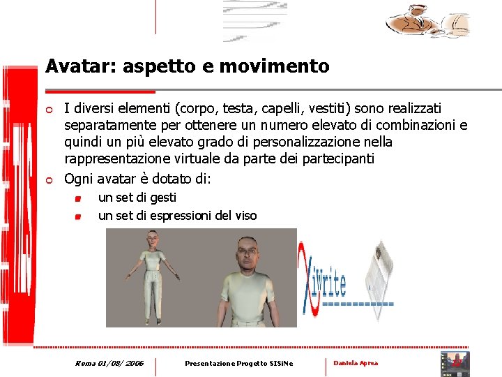 Avatar: aspetto e movimento ¢ ¢ I diversi elementi (corpo, testa, capelli, vestiti) sono