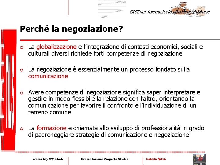 SISi. Ne: formazione alla negoziazione Perché la negoziazione? ¢ ¢ La globalizzazione e l’integrazione