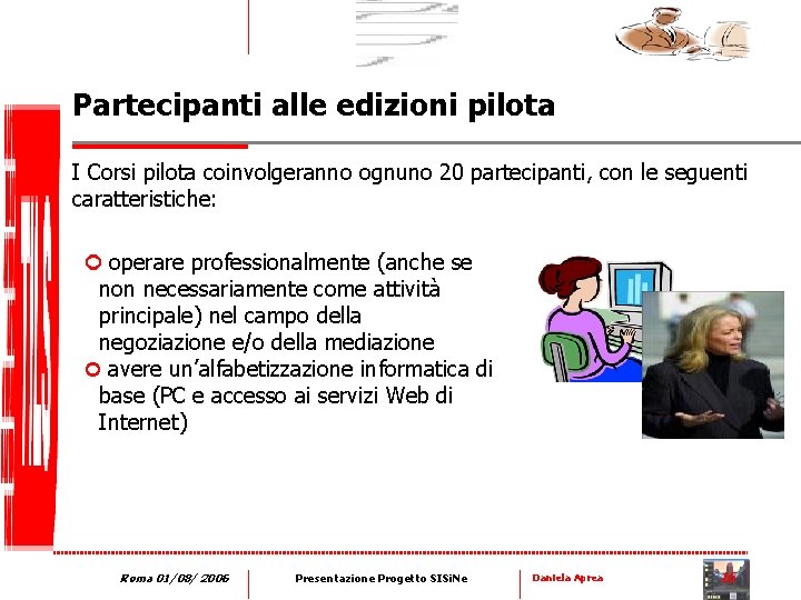 Partecipanti alle edizioni pilota I Corsi pilota coinvolgeranno ognuno 20 partecipanti, con le seguenti