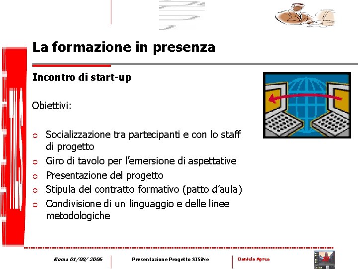 La formazione in presenza Incontro di start-up Obiettivi: ¢ ¢ ¢ Socializzazione tra partecipanti