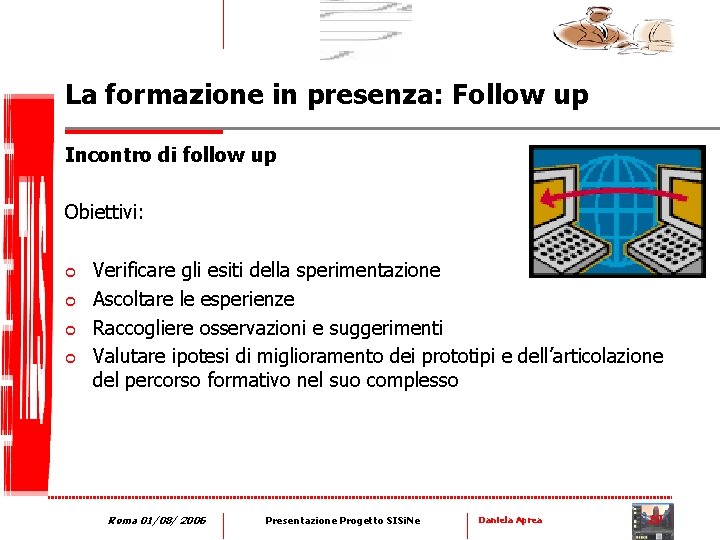 La formazione in presenza: Follow up Incontro di follow up Obiettivi: ¢ ¢ Verificare