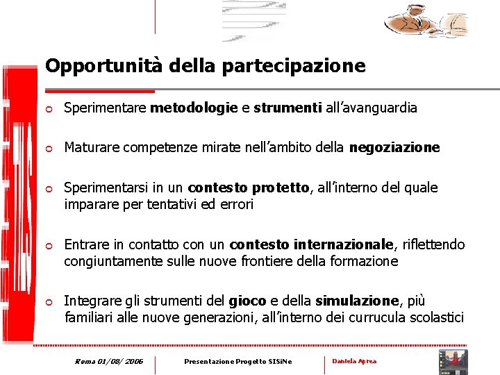 Opportunità della partecipazione ¢ Sperimentare metodologie e strumenti all’avanguardia ¢ Maturare competenze mirate nell’ambito