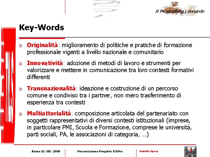 Il Programma Leonardo Key-Words ¢ ¢ Originalità: miglioramento di politiche e pratiche di formazione