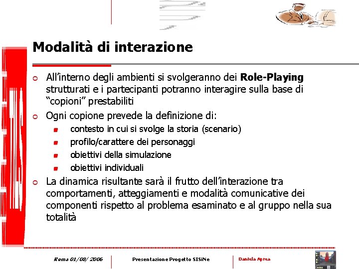 Modalità di interazione ¢ ¢ All’interno degli ambienti si svolgeranno dei Role-Playing strutturati e