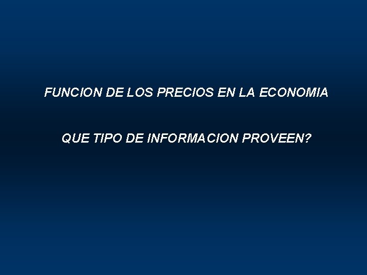FUNCION DE LOS PRECIOS EN LA ECONOMIA QUE TIPO DE INFORMACION PROVEEN? 