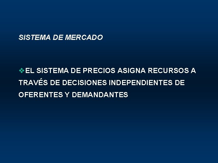 SISTEMA DE MERCADO v. EL SISTEMA DE PRECIOS ASIGNA RECURSOS A TRAVÉS DE DECISIONES