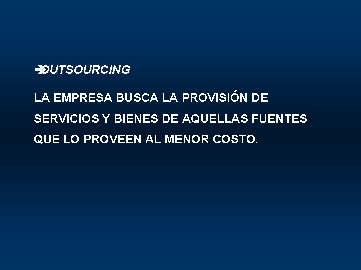 è OUTSOURCING LA EMPRESA BUSCA LA PROVISIÓN DE SERVICIOS Y BIENES DE AQUELLAS FUENTES