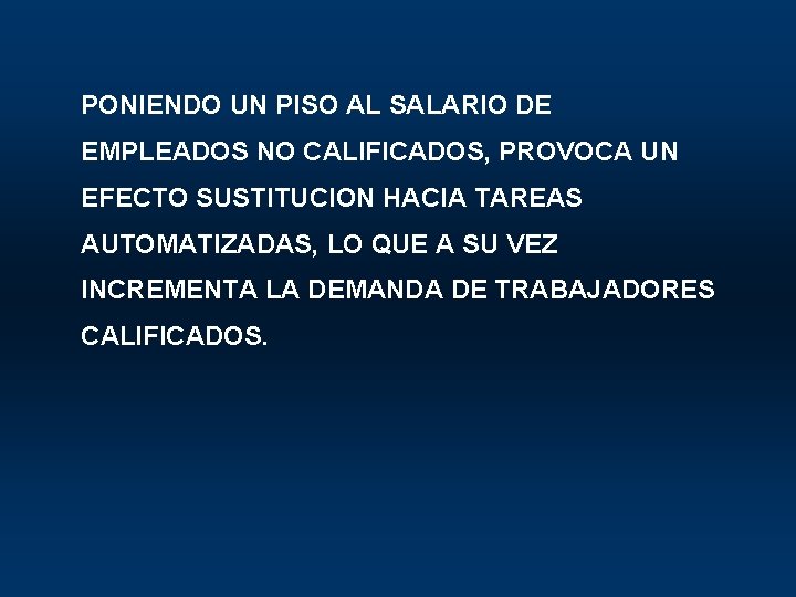 PONIENDO UN PISO AL SALARIO DE EMPLEADOS NO CALIFICADOS, PROVOCA UN EFECTO SUSTITUCION HACIA