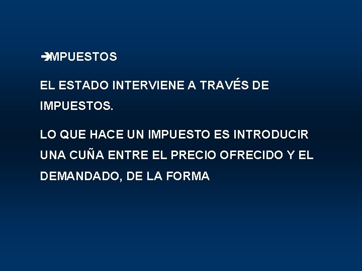 è IMPUESTOS EL ESTADO INTERVIENE A TRAVÉS DE IMPUESTOS. LO QUE HACE UN IMPUESTO