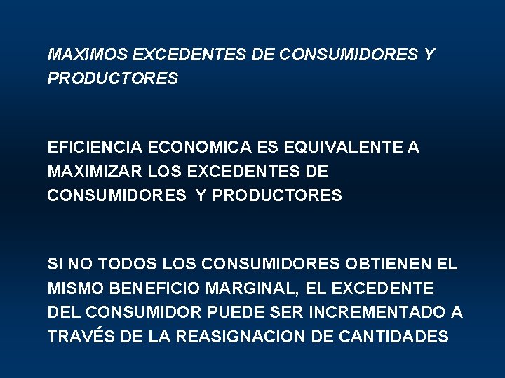 MAXIMOS EXCEDENTES DE CONSUMIDORES Y PRODUCTORES EFICIENCIA ECONOMICA ES EQUIVALENTE A MAXIMIZAR LOS EXCEDENTES