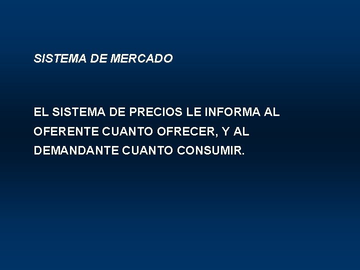SISTEMA DE MERCADO EL SISTEMA DE PRECIOS LE INFORMA AL OFERENTE CUANTO OFRECER, Y