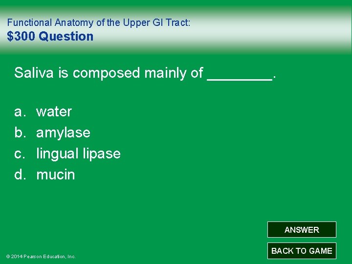 Functional Anatomy of the Upper GI Tract: $300 Question Saliva is composed mainly of