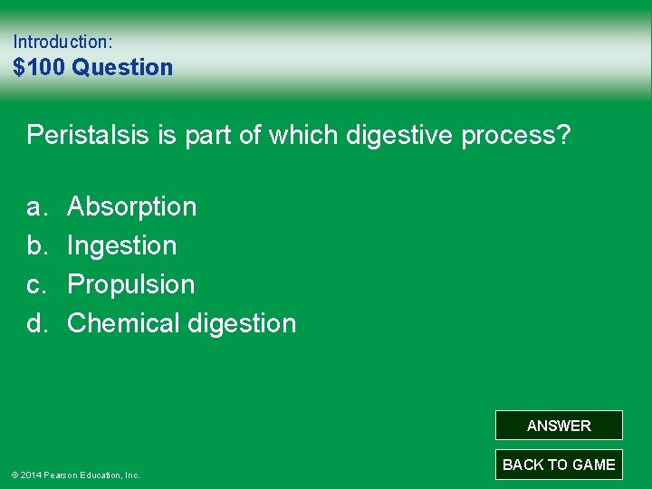Introduction: $100 Question Peristalsis is part of which digestive process? a. b. c. d.