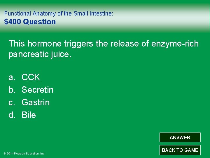 Functional Anatomy of the Small Intestine: $400 Question This hormone triggers the release of