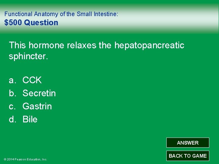 Functional Anatomy of the Small Intestine: $500 Question This hormone relaxes the hepatopancreatic sphincter.