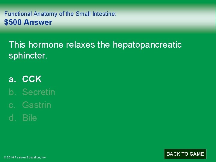 Functional Anatomy of the Small Intestine: $500 Answer This hormone relaxes the hepatopancreatic sphincter.
