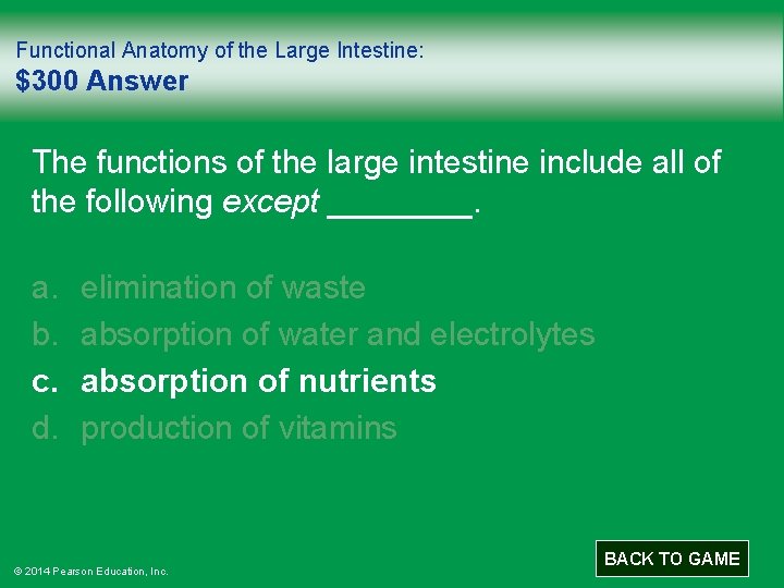 Functional Anatomy of the Large Intestine: $300 Answer The functions of the large intestine