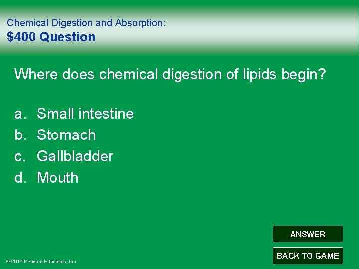 Chemical Digestion and Absorption: $400 Question Where does chemical digestion of lipids begin? a.