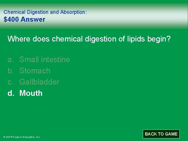 Chemical Digestion and Absorption: $400 Answer Where does chemical digestion of lipids begin? a.