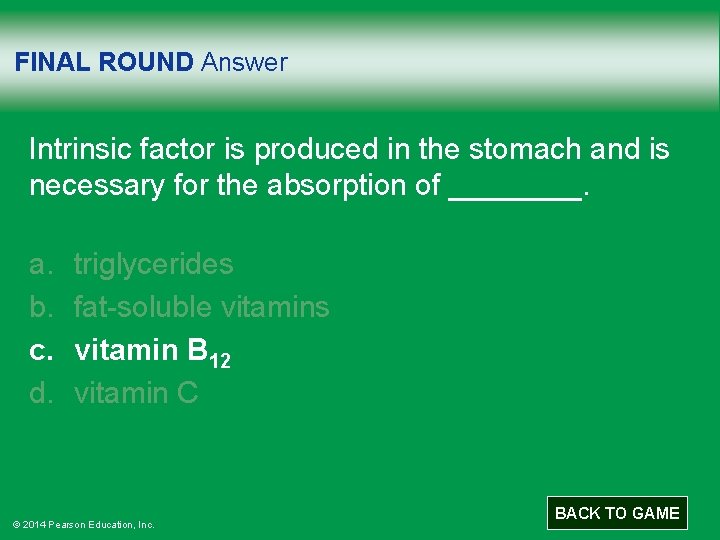 FINAL ROUND Answer Intrinsic factor is produced in the stomach and is necessary for