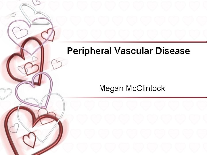 Peripheral Vascular Disease Megan Mc. Clintock 