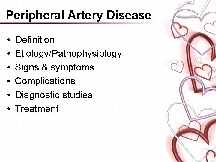 Peripheral Artery Disease • • • Definition Etiology/Pathophysiology Signs & symptoms Complications Diagnostic studies