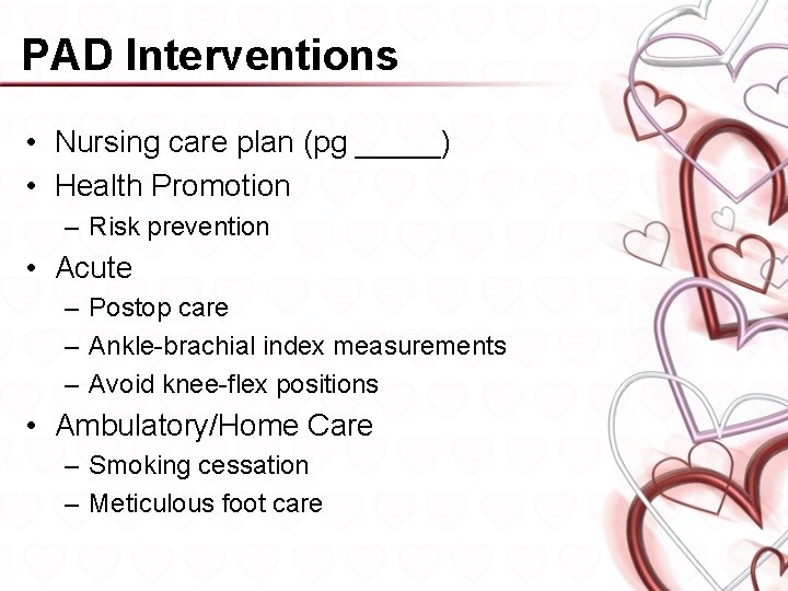 PAD Interventions • Nursing care plan (pg _____) • Health Promotion – Risk prevention