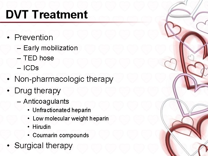 DVT Treatment • Prevention – Early mobilization – TED hose – ICDs • Non-pharmacologic