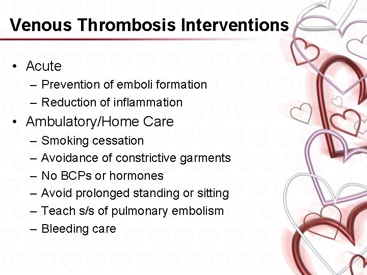 Venous Thrombosis Interventions • Acute – Prevention of emboli formation – Reduction of inflammation