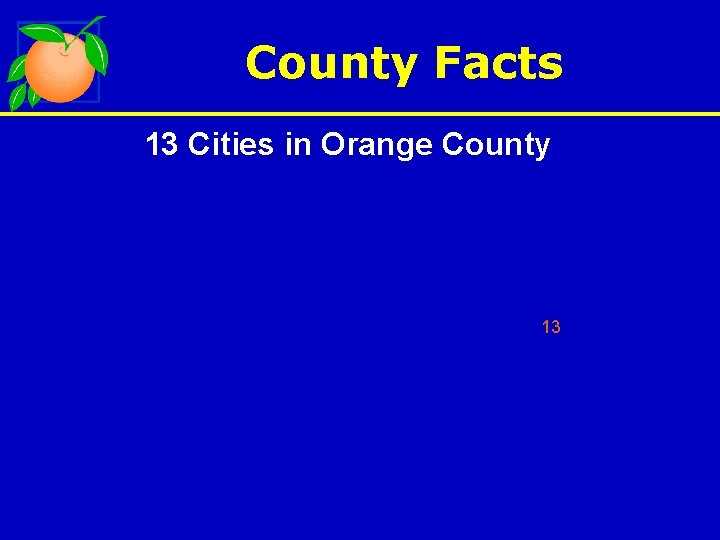 County Facts 13 Cities in Orange County 13 