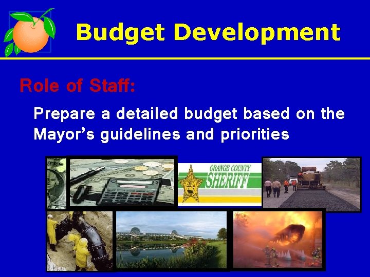 Budget Development Role of Staff: Prepare a detailed budget based on the Mayor’s guidelines