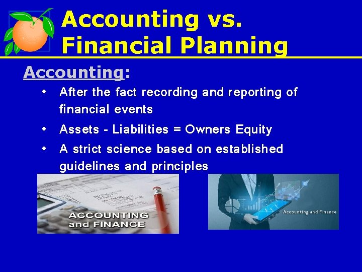 Accounting vs. Financial Planning Accounting: • After the fact recording and reporting of financial