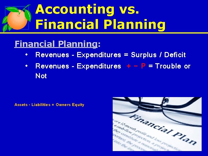 Accounting vs. Financial Planning: • Revenues – Expenditures = Surplus / Deficit • Revenues