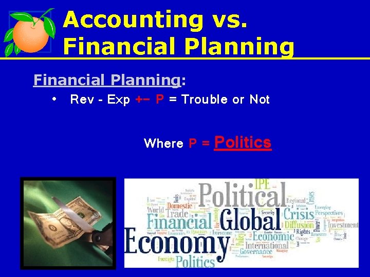 Accounting vs. Financial Planning: • Rev – Exp +- P = Trouble or Not