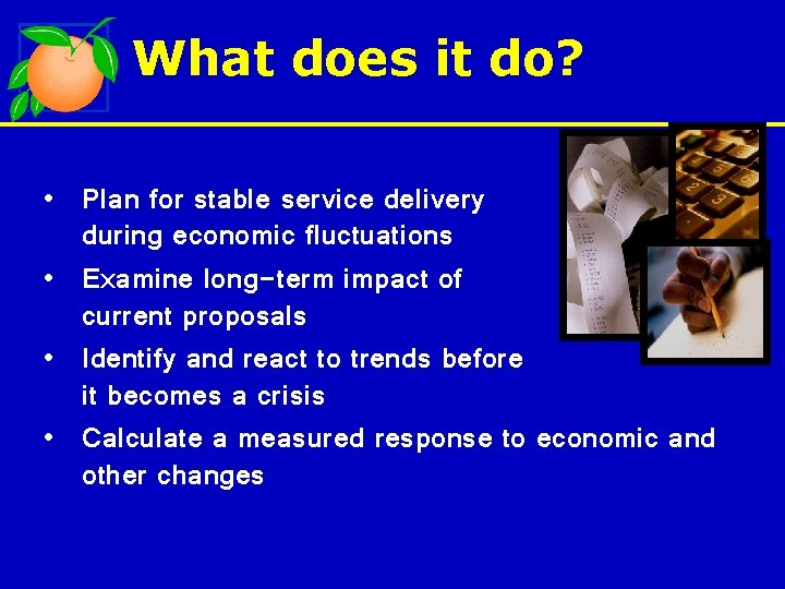 What does it do? • Plan for stable service delivery during economic fluctuations •