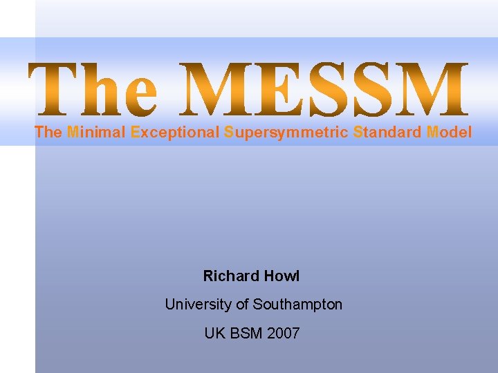 The Minimal Exceptional Supersymmetric Standard Model Richard Howl University of Southampton UK BSM 2007