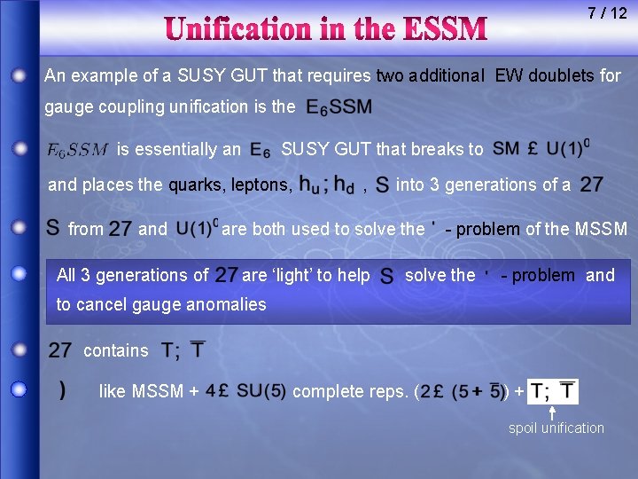 7 / 12 An example of a SUSY GUT that requires two additional EW