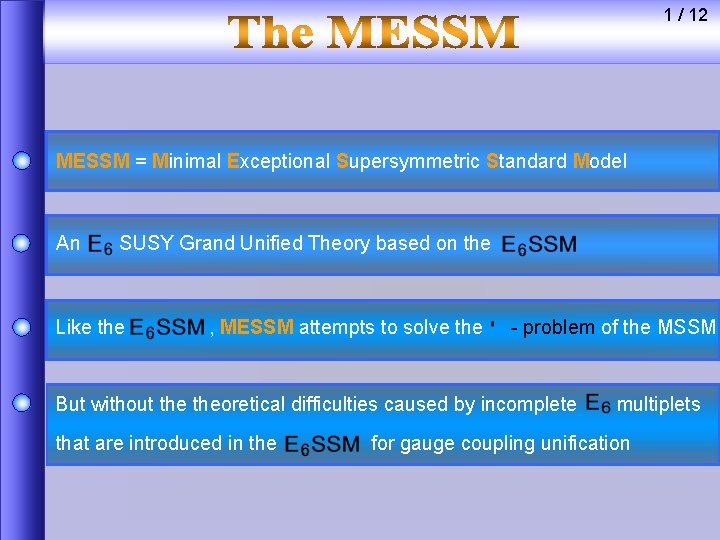 1 / 12 MESSM = Minimal Exceptional Supersymmetric Standard Model An SUSY Grand Unified