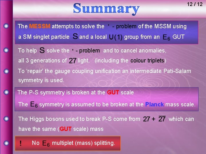 12 / 12 The MESSM attempts to solve the a SM singlet particle To