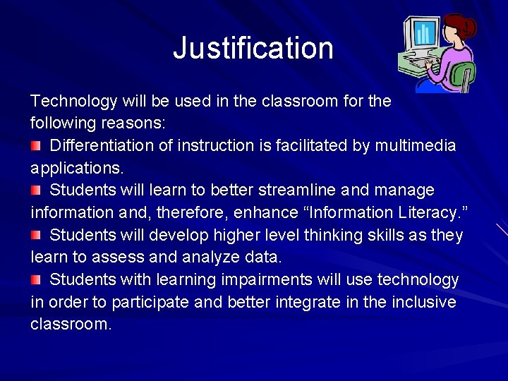 Justification Technology will be used in the classroom for the following reasons: Differentiation of